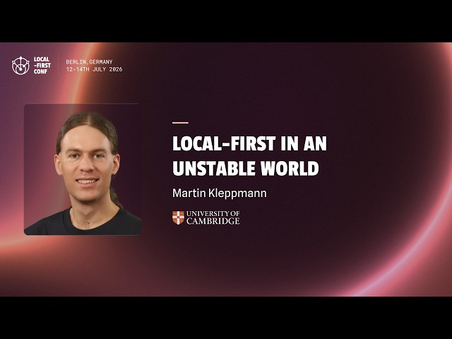 Martin Kleppmann — Local-first in an unstable world