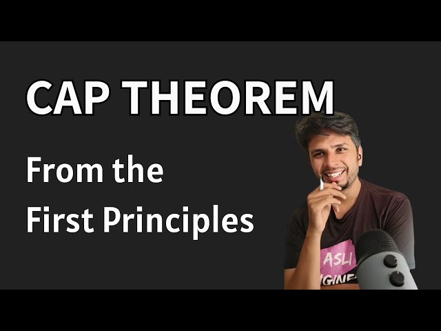CAP Theorem - From the First Principles