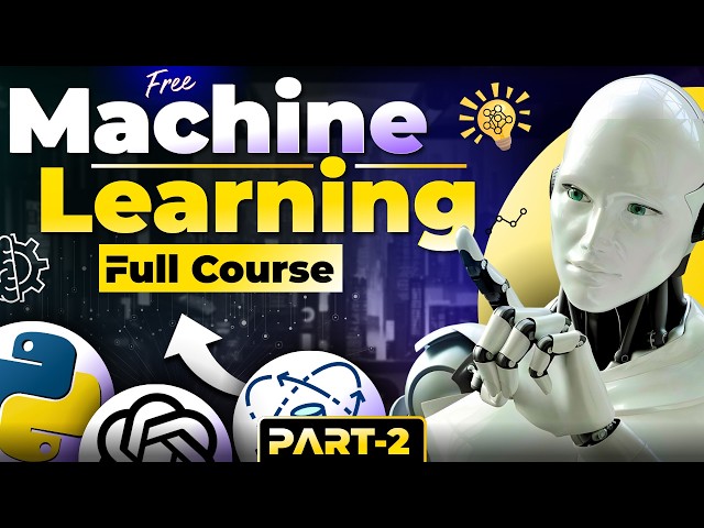 Machine Learning Full Course with Projects (2026) | Machine Learning Tutorial in One Video - Part-2