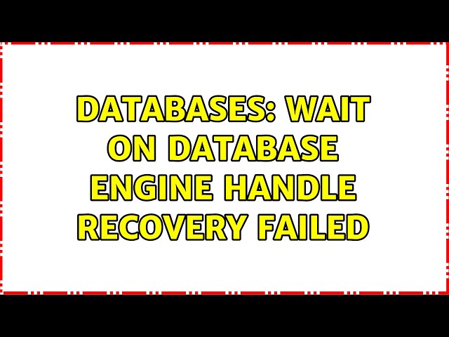 Databases: wait on database engine handle recovery failed