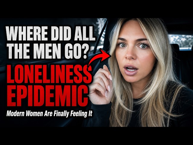 The "LONELINESS EPIDEMIC" In Modern Women | "MEN AREN"T DATING" Anymore | Women Hitting The Wall