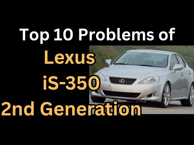 Top 10 Problems of Lexus IS350 2006 to 2013 | Common Issues You should know