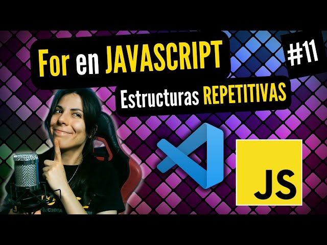 👩🏻‍💻 ESTRUCTURA REPETITIVA FOR EN JAVASCRIPT | ⭐ Curso JAVASCRIPT DESDE CERO 🚀 #11