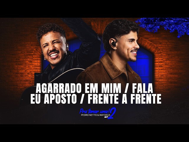 Agarrado em Mim / Fala / Eu Aposto / Frente a Frente - PEDRO NETTO E MATHEUS -Ao Vivo