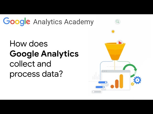 1.2 How Google Analytics collects and processes data - Analytics Academy on Skillshop