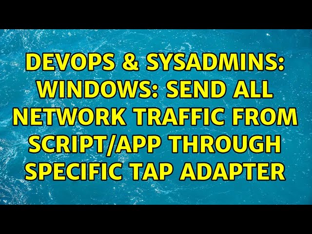 DevOps & SysAdmins: Windows: Send all network traffic from script/app through specific TAP adapter