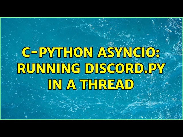 C-Python asyncio: running discord.py in a thread (2 Solutions!!)