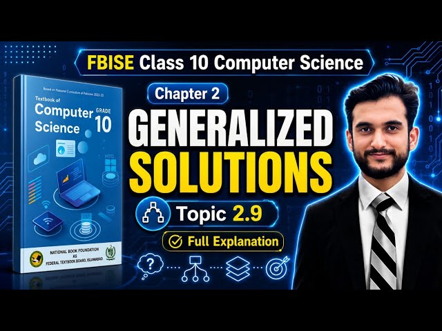Class 10 Computer Science FBISE – Chapter 2 | Generalized Solutions (Topic 2.9) Full Explanation