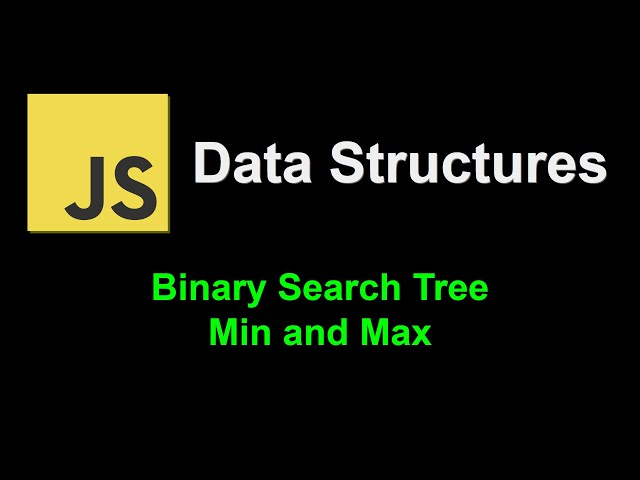 Binary Search Tree Min and Max | JavaScript Data Structures
