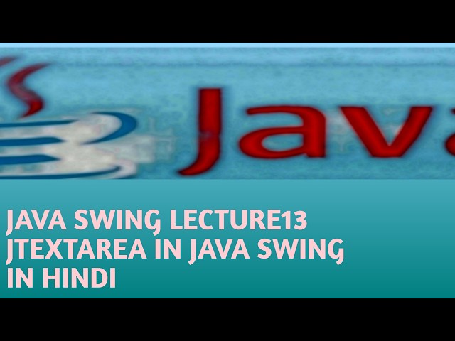 JAVA SWING LECTURE 13 JTEXTAREA IN JAVA SWING IN HINDI