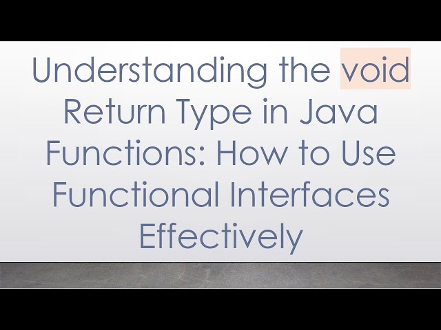 Understanding the void Return Type in Java Functions: How to Use Functional Interfaces Effectively