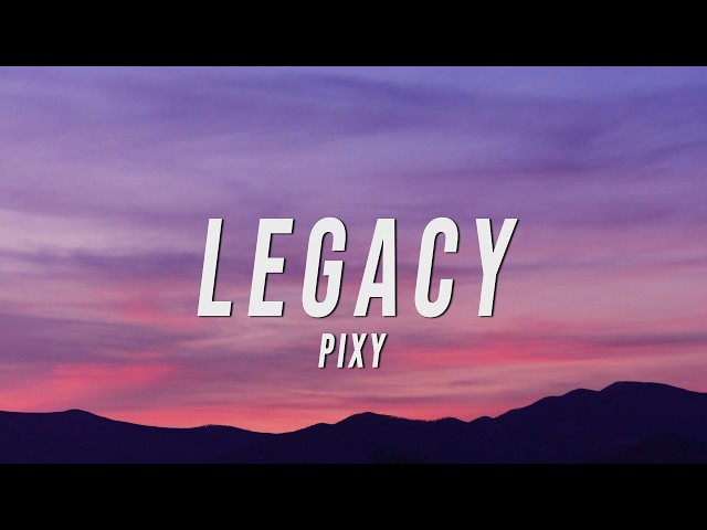 PIXY - LEGACY (Lyrics)