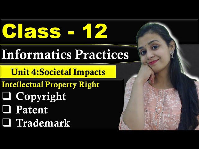 Intellectual Property Right - Copyright, Patent, Trademark | Societal Impacts | CBSE Class 12 - IP