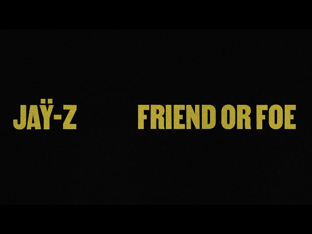 JAŸ-Z - Friend Or Foe (Official Lyric Video)