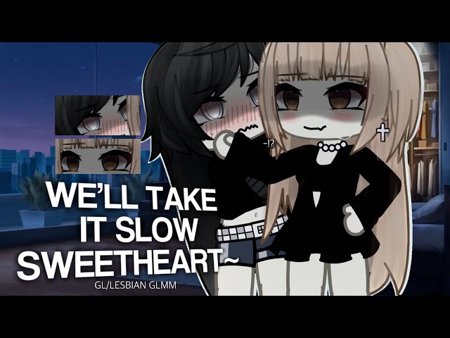 We’ll take it slow SWEETHEART ~ | GL/WLW | GLMM | By Silvah