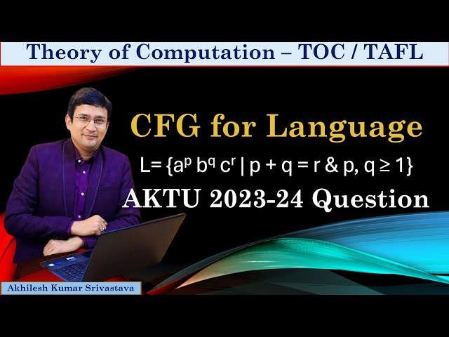Language to CFG (L=a^p b^q c^r , p+q = r) || AKTU Solved Questions (2023-24) || TAFL PYQ