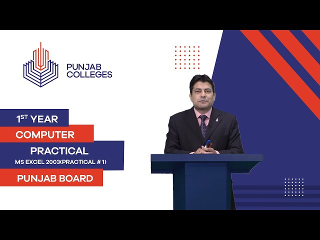 PGC Lectures-Inter Part I-Punjab Board-Computer Practical- Lecture 01-MS Excel 2003(Practical # 1)