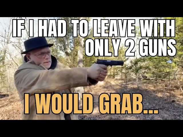 If I Had To Leave With ONLY 2 Guns, I Would Grab....