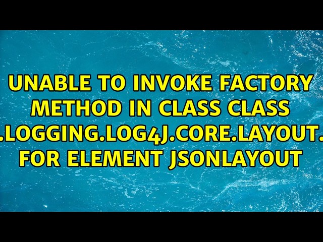 Unable to invoke factory method in class class org.apache.logging.log4j.core.layout.JsonLayout...