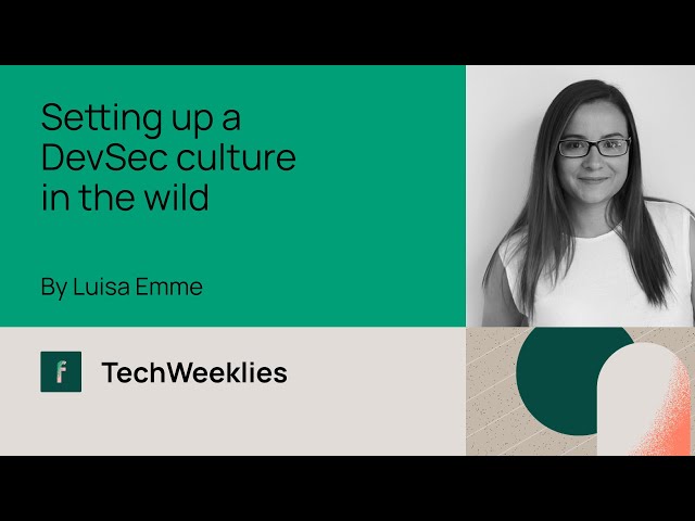 Setting up a DevSec culture in the wild - Luisa Emme - TechWeeklies