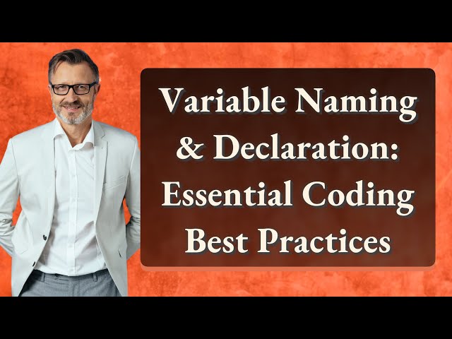 Variable Naming & Declaration: Essential Coding Best Practices