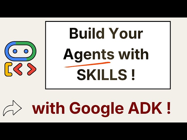 25. Google ADK Agents: Integrating Skills for Better Results !