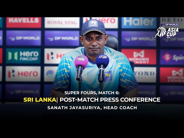 DP World Asia Cup 2025 Super Four - Match 6: Sri Lanka Head Coach Sanath Jayasuriya Post-Match PC
