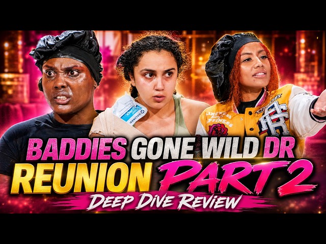 BADDIES GONE WILD DR REUNION PART 2 | The Drama Gets WORSE! Deep Dive Review