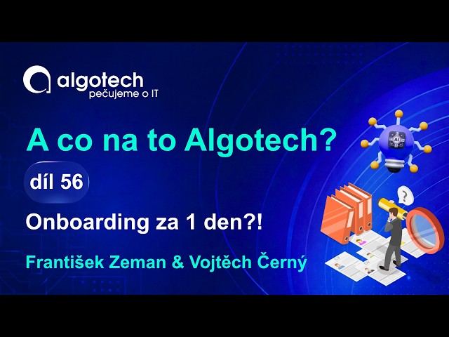 A co na to Algotech? | Jak na onboarding nováčků pomocí AI: Ušetřete hodiny času supervisora!