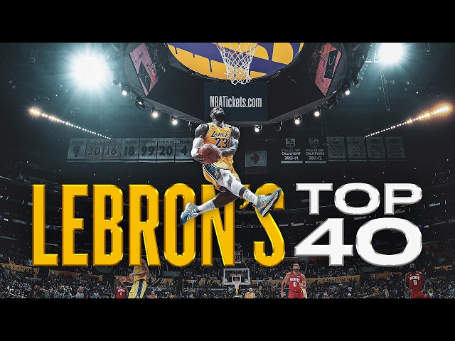 LeBron James' Top 40 Career Plays