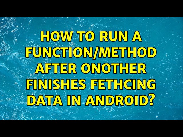 How to run a function/method after onother finishes fethcing data in Android?