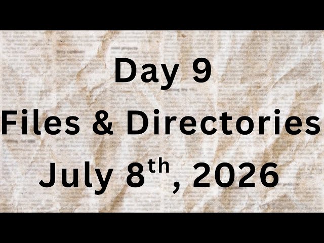 Day 9: Files & Directories