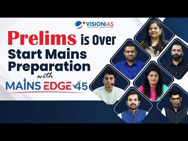 MAINS EDGE 45 | VisionIAS  | The UPSC Mains Environment | Classroom | Answer writing | Mentoring  