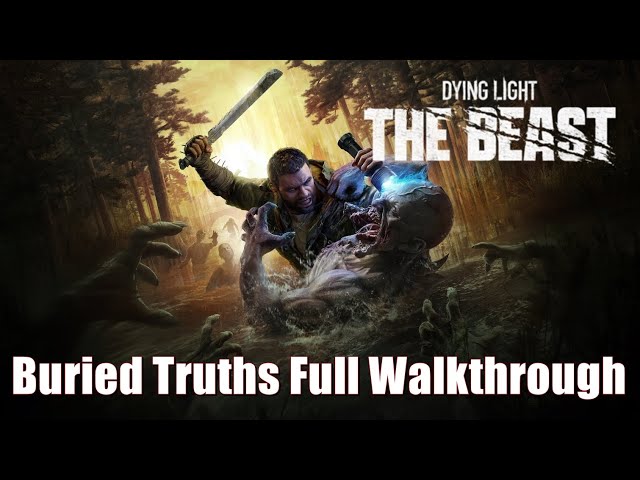 Dying Light The Beast - Buried Truths Full Walkthrough