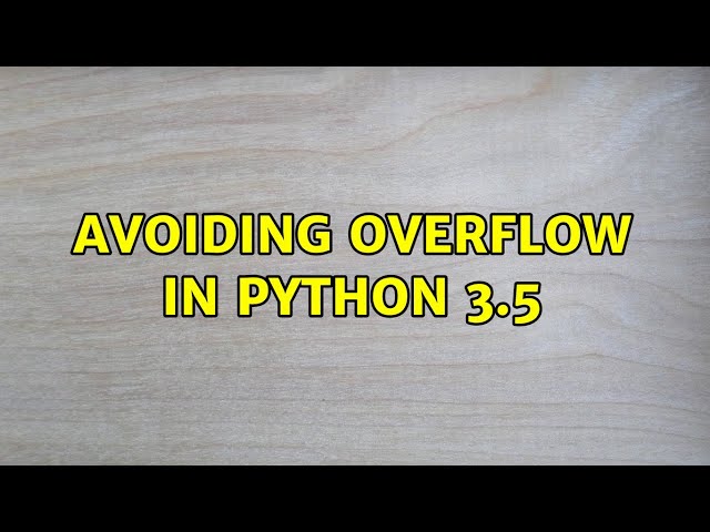 Avoiding Overflow in python 3.5