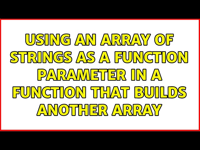 Using an array of strings as a function parameter in a function that builds another array