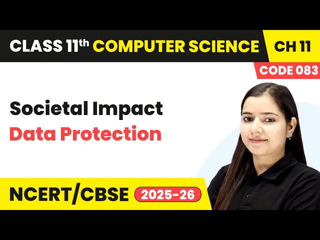 Data Protection - Societal Impact | Chapter 11 | Class 11th CS Code 083 | CBSE 2025-26