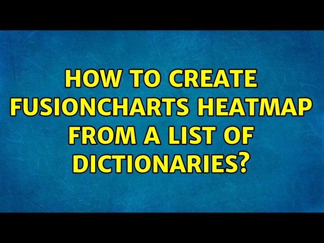 How to create FusionCharts heatmap from a list of dictionaries? (2 Solutions!!)