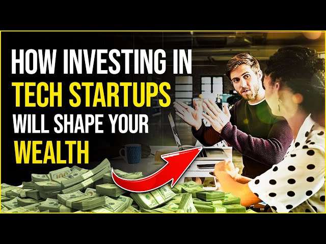 How Investing in Tech Startups Will Shape Your Wealth - Wealth Mechanic
