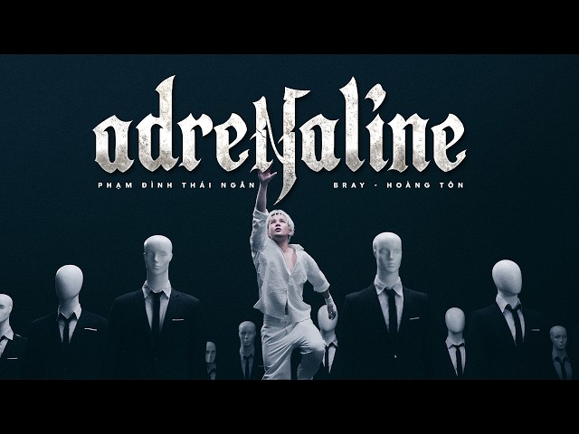 Phạm Đình Thái Ngân - ‘ adrenaline ‘ (ft. B Ray x Hoàng Tôn) Prod by Lusic & Kyro | Official MV