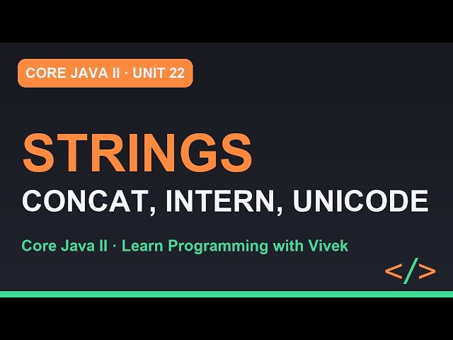 Core Java II: Strings Under the Hood: Concat, Interning, Unicode | Unit 22