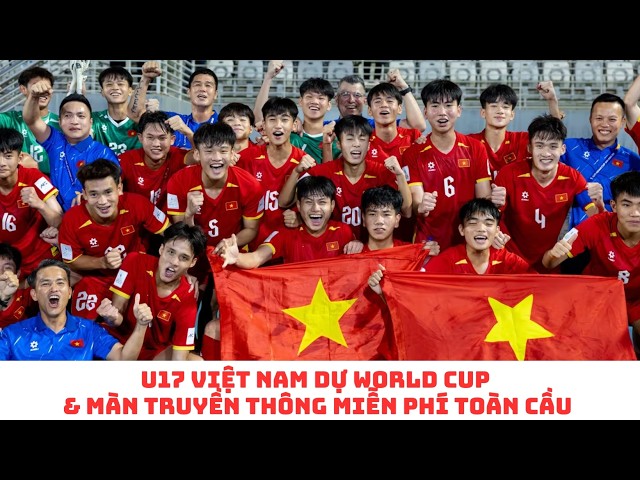 U17 Việt Nam dự World Cup: FIFA - AFC - Hàn Quốc sẽ truyền thông miễn phí
