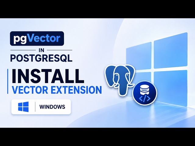 Install pgVector on Windows | PostgreSQL for AI Applications | 2026