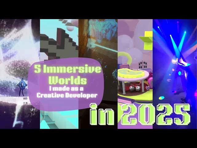 5 Immersive Worlds I made as a Creative Developer in 2025