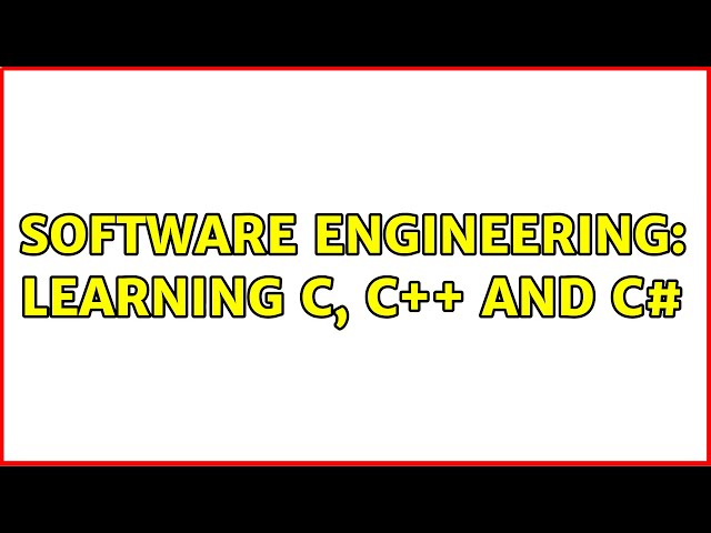 Software Engineering: Learning C, C++ and C# (11 Solutions!!)