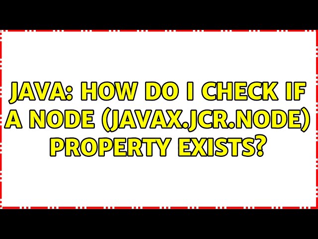 Java: how do I check if a node (javax.jcr.node) property exists? (2 Solutions!!)
