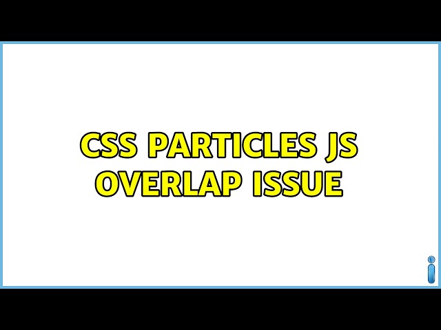 CSS Particles Js Overlap Issue (2 Solutions!!)