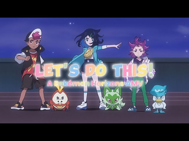 Pokémon Horizons [AMV] Let's Do This - Outskrts