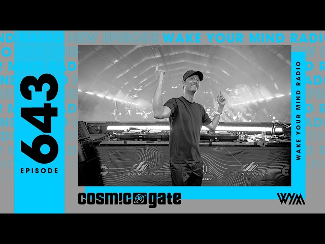 Cosmic Gate: Wake Your Mind Radio 643