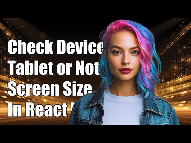 How to Check if Device is Tablet or Screen Size in Inches in React Native